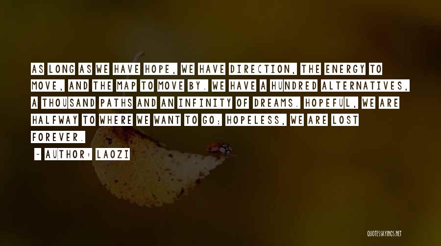 Laozi Quotes: As Long As We Have Hope, We Have Direction, The Energy To Move, And The Map To Move By. We