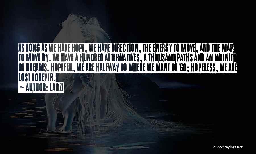 Laozi Quotes: As Long As We Have Hope, We Have Direction, The Energy To Move, And The Map To Move By. We