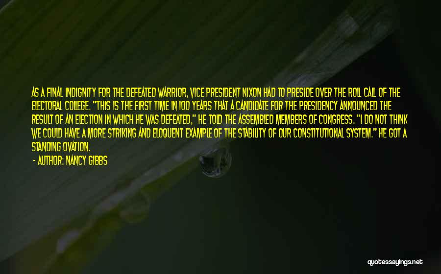 Nancy Gibbs Quotes: As A Final Indignity For The Defeated Warrior, Vice President Nixon Had To Preside Over The Roll Call Of The