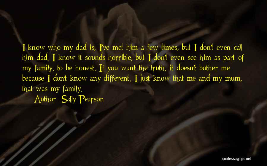 Sally Pearson Quotes: I Know Who My Dad Is, I've Met Him A Few Times, But I Don't Even Call Him Dad. I