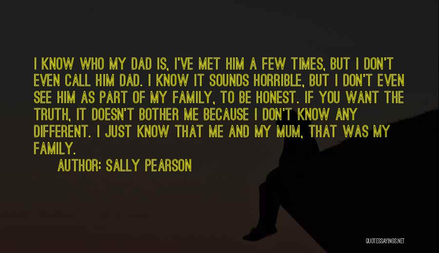 Sally Pearson Quotes: I Know Who My Dad Is, I've Met Him A Few Times, But I Don't Even Call Him Dad. I