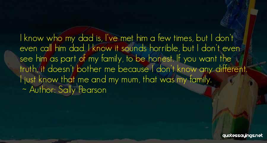 Sally Pearson Quotes: I Know Who My Dad Is, I've Met Him A Few Times, But I Don't Even Call Him Dad. I