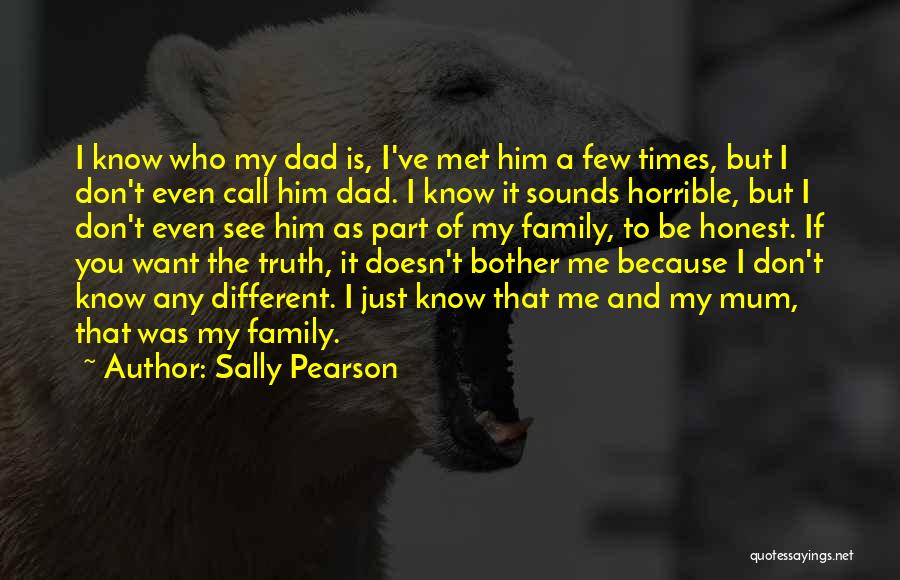 Sally Pearson Quotes: I Know Who My Dad Is, I've Met Him A Few Times, But I Don't Even Call Him Dad. I