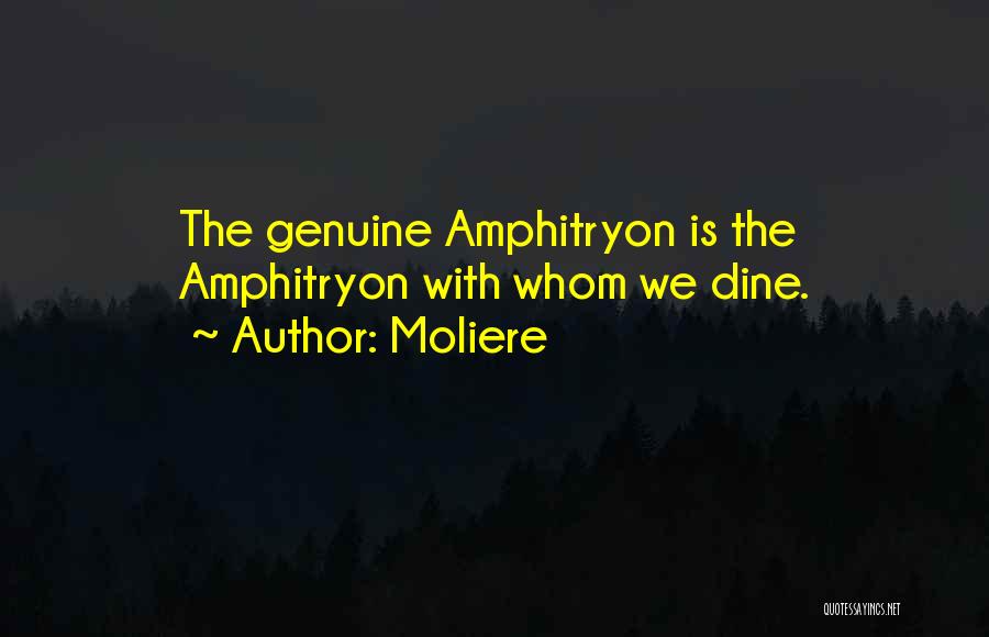 Moliere Quotes: The Genuine Amphitryon Is The Amphitryon With Whom We Dine.