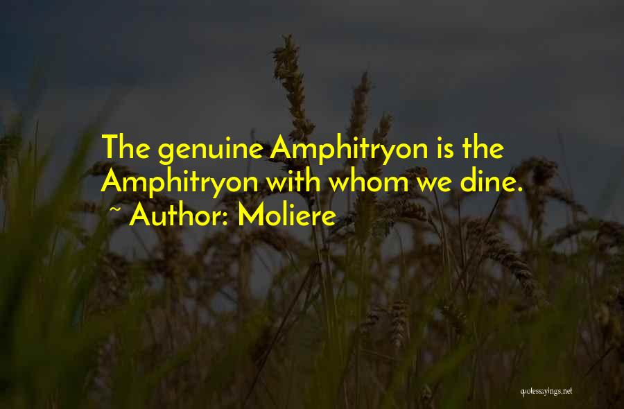 Moliere Quotes: The Genuine Amphitryon Is The Amphitryon With Whom We Dine.