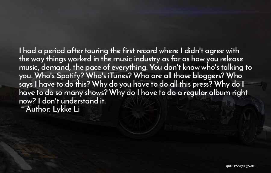 Lykke Li Quotes: I Had A Period After Touring The First Record Where I Didn't Agree With The Way Things Worked In The