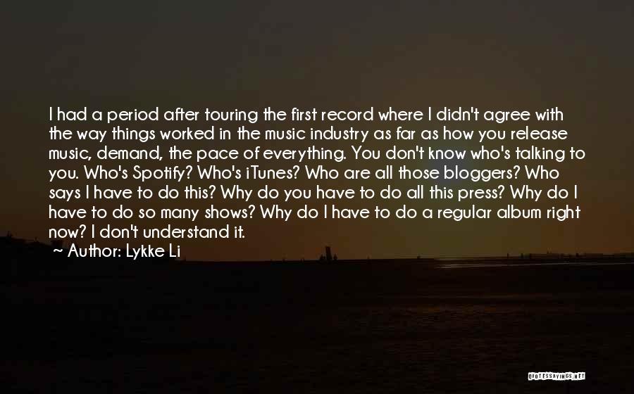 Lykke Li Quotes: I Had A Period After Touring The First Record Where I Didn't Agree With The Way Things Worked In The