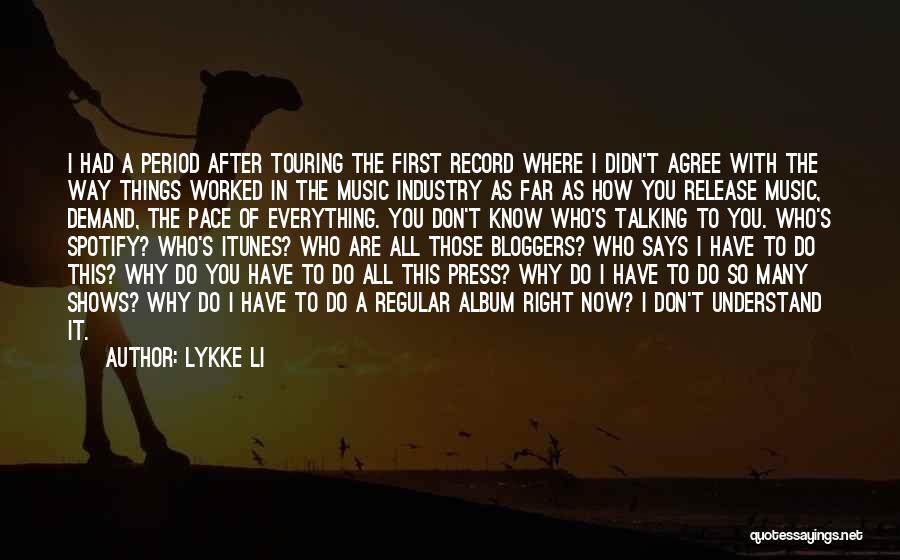 Lykke Li Quotes: I Had A Period After Touring The First Record Where I Didn't Agree With The Way Things Worked In The