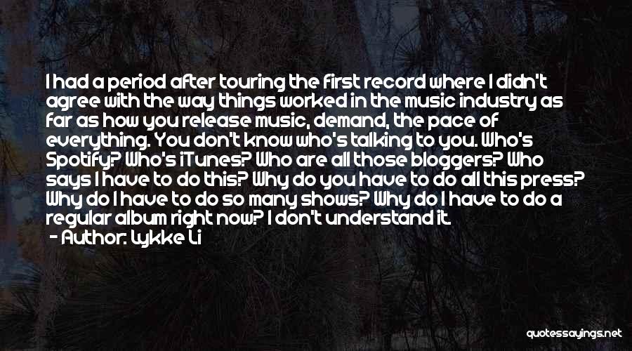 Lykke Li Quotes: I Had A Period After Touring The First Record Where I Didn't Agree With The Way Things Worked In The