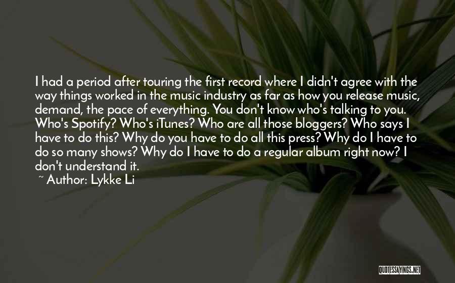 Lykke Li Quotes: I Had A Period After Touring The First Record Where I Didn't Agree With The Way Things Worked In The