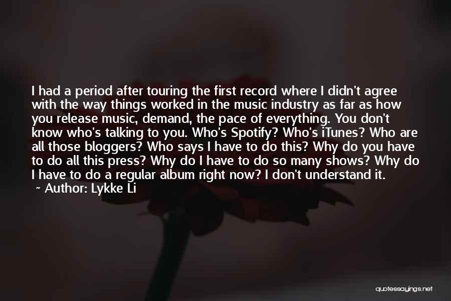 Lykke Li Quotes: I Had A Period After Touring The First Record Where I Didn't Agree With The Way Things Worked In The