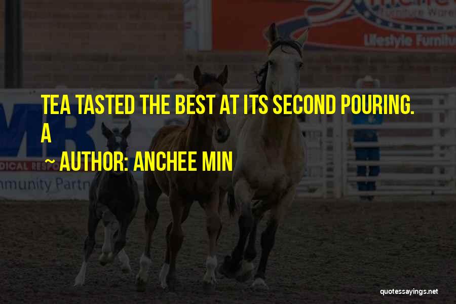 Anchee Min Quotes: Tea Tasted The Best At Its Second Pouring. A