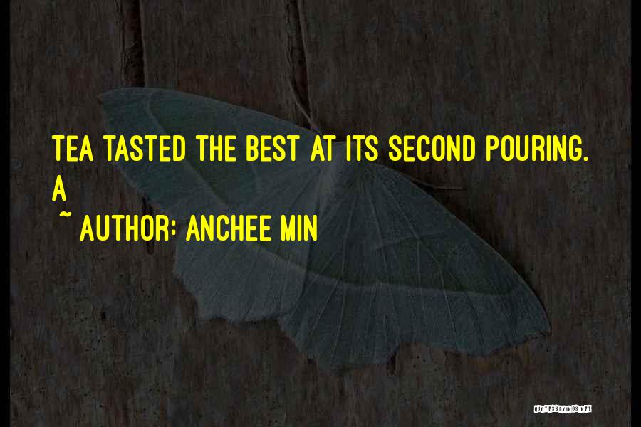 Anchee Min Quotes: Tea Tasted The Best At Its Second Pouring. A