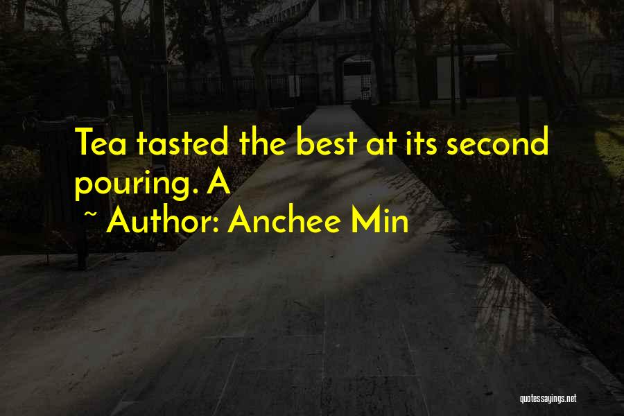 Anchee Min Quotes: Tea Tasted The Best At Its Second Pouring. A