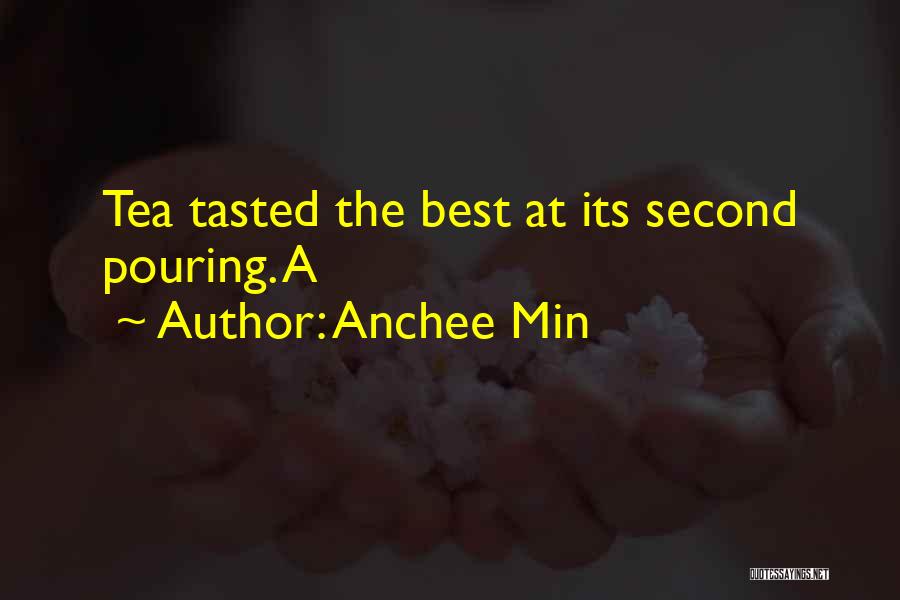 Anchee Min Quotes: Tea Tasted The Best At Its Second Pouring. A