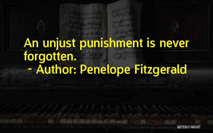 Penelope Fitzgerald Quotes: An Unjust Punishment Is Never Forgotten.