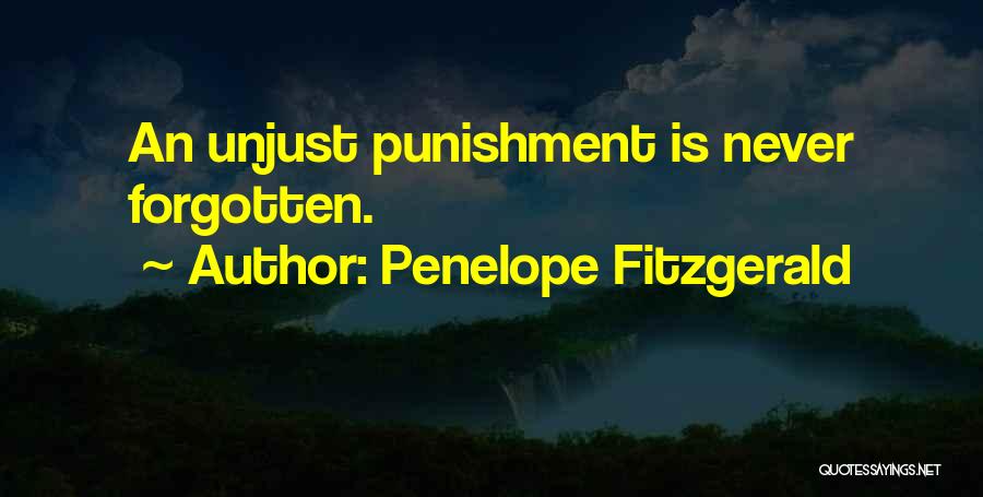 Penelope Fitzgerald Quotes: An Unjust Punishment Is Never Forgotten.