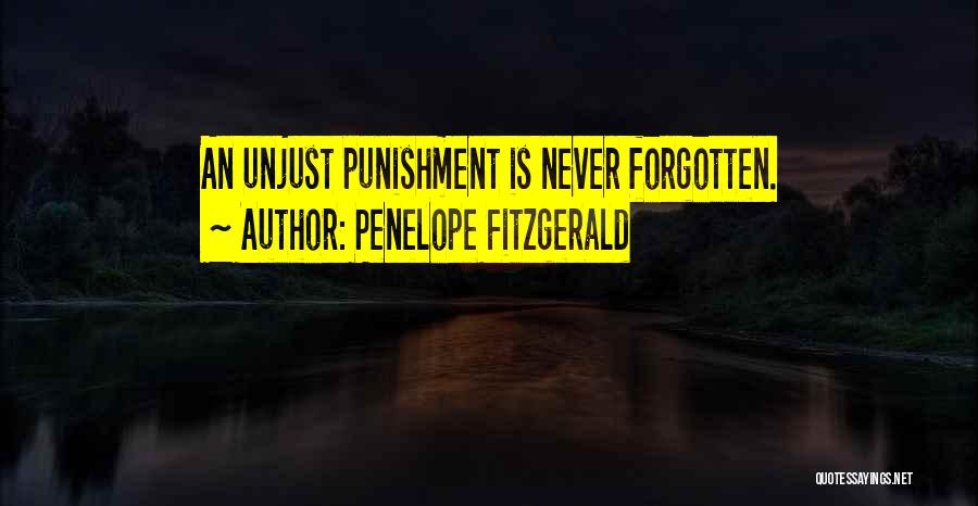 Penelope Fitzgerald Quotes: An Unjust Punishment Is Never Forgotten.