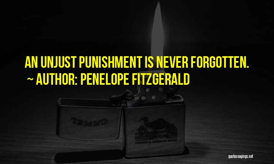 Penelope Fitzgerald Quotes: An Unjust Punishment Is Never Forgotten.