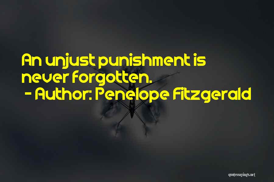 Penelope Fitzgerald Quotes: An Unjust Punishment Is Never Forgotten.