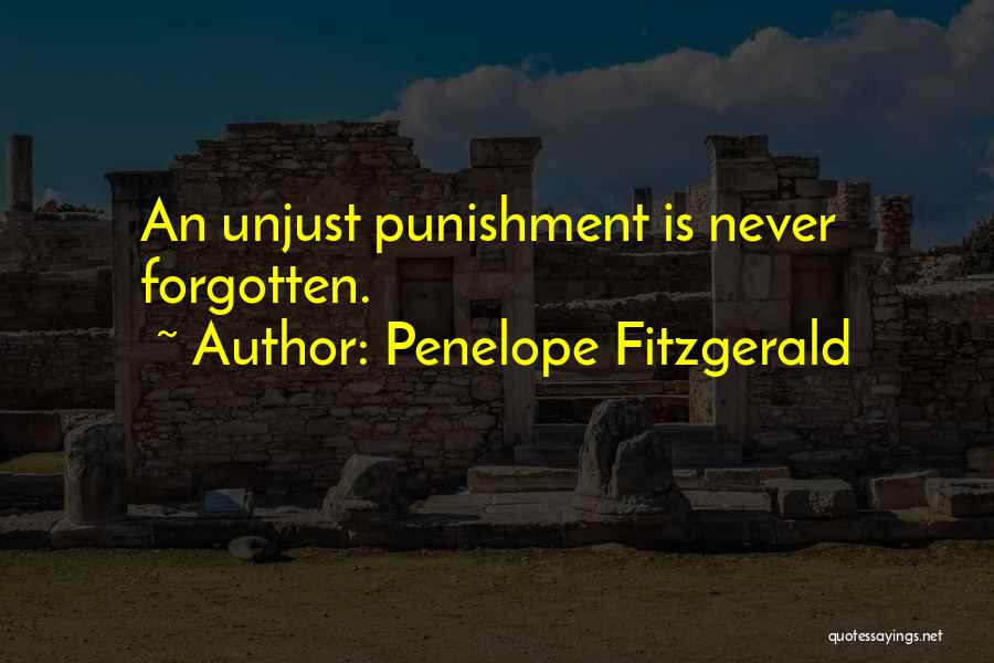 Penelope Fitzgerald Quotes: An Unjust Punishment Is Never Forgotten.