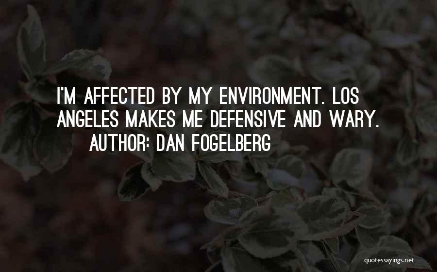 Dan Fogelberg Quotes: I'm Affected By My Environment. Los Angeles Makes Me Defensive And Wary.