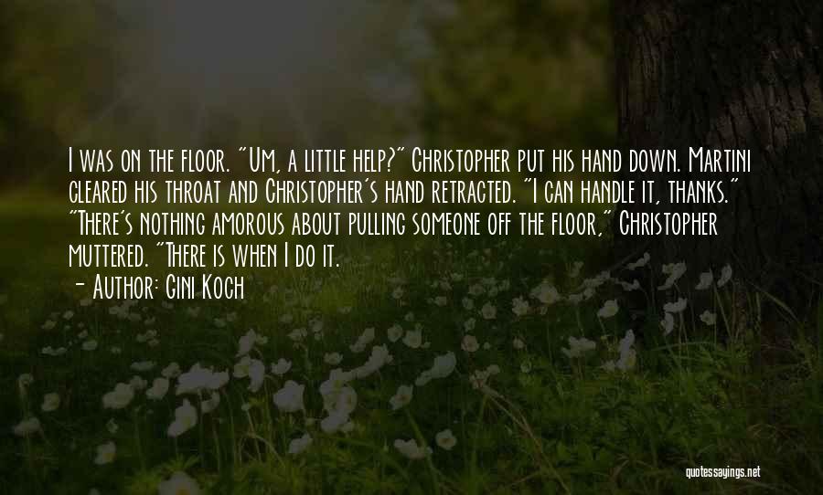 Gini Koch Quotes: I Was On The Floor. Um, A Little Help? Christopher Put His Hand Down. Martini Cleared His Throat And Christopher's