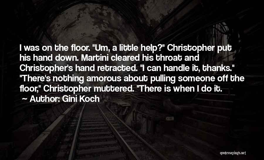 Gini Koch Quotes: I Was On The Floor. Um, A Little Help? Christopher Put His Hand Down. Martini Cleared His Throat And Christopher's