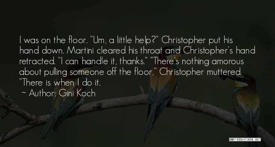 Gini Koch Quotes: I Was On The Floor. Um, A Little Help? Christopher Put His Hand Down. Martini Cleared His Throat And Christopher's