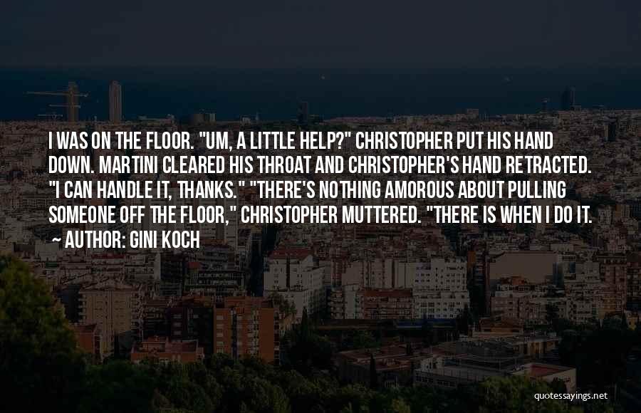 Gini Koch Quotes: I Was On The Floor. Um, A Little Help? Christopher Put His Hand Down. Martini Cleared His Throat And Christopher's