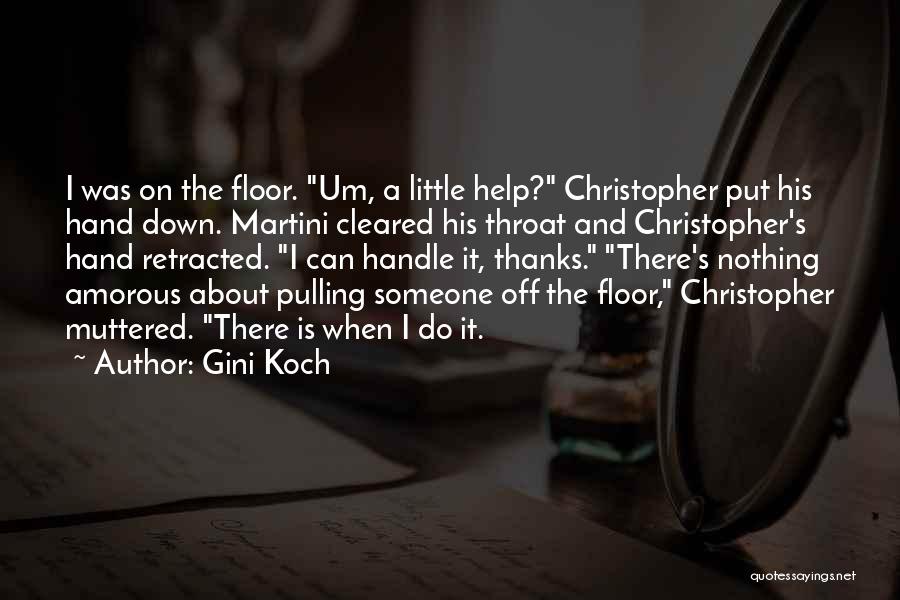 Gini Koch Quotes: I Was On The Floor. Um, A Little Help? Christopher Put His Hand Down. Martini Cleared His Throat And Christopher's