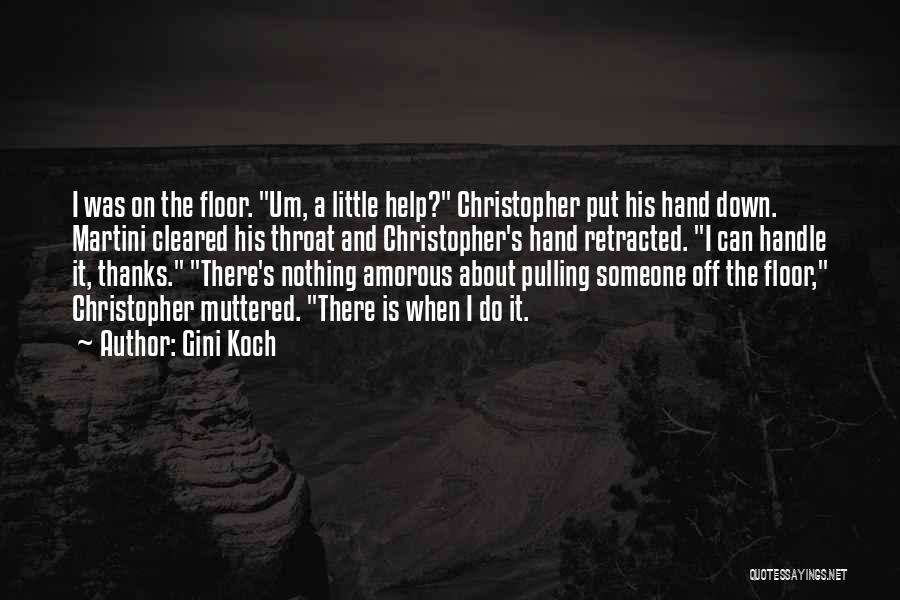 Gini Koch Quotes: I Was On The Floor. Um, A Little Help? Christopher Put His Hand Down. Martini Cleared His Throat And Christopher's