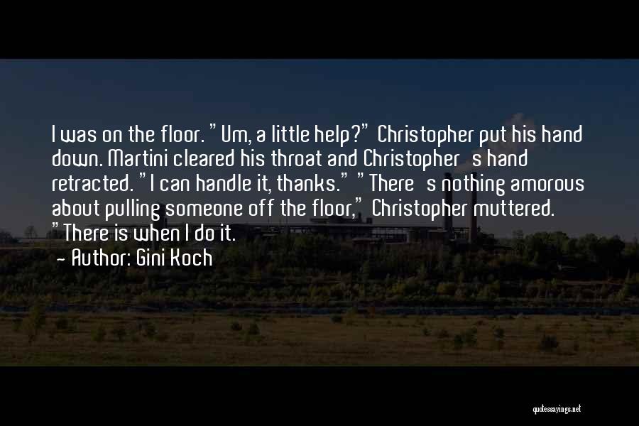 Gini Koch Quotes: I Was On The Floor. Um, A Little Help? Christopher Put His Hand Down. Martini Cleared His Throat And Christopher's