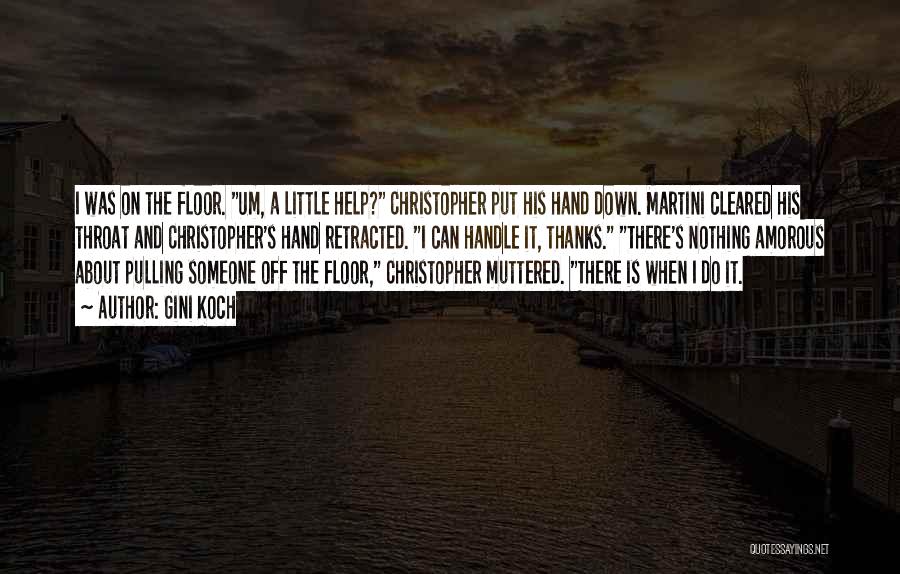 Gini Koch Quotes: I Was On The Floor. Um, A Little Help? Christopher Put His Hand Down. Martini Cleared His Throat And Christopher's