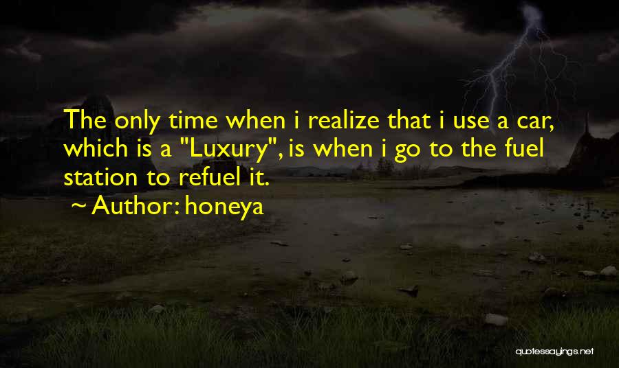 Honeya Quotes: The Only Time When I Realize That I Use A Car, Which Is A Luxury, Is When I Go To