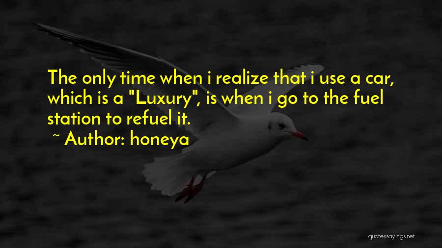 Honeya Quotes: The Only Time When I Realize That I Use A Car, Which Is A Luxury, Is When I Go To