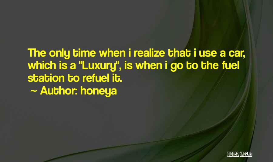 Honeya Quotes: The Only Time When I Realize That I Use A Car, Which Is A Luxury, Is When I Go To