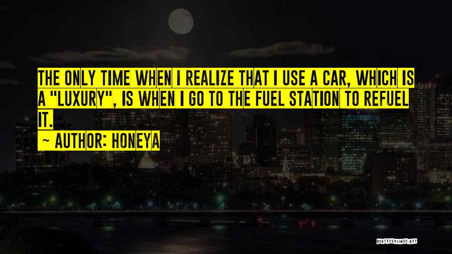 Honeya Quotes: The Only Time When I Realize That I Use A Car, Which Is A Luxury, Is When I Go To