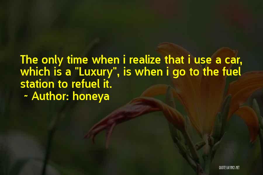 Honeya Quotes: The Only Time When I Realize That I Use A Car, Which Is A Luxury, Is When I Go To