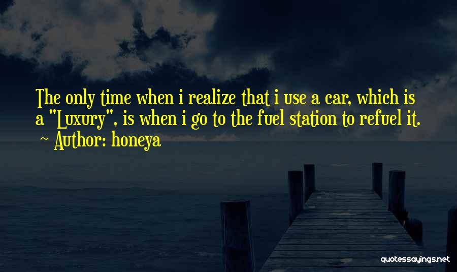 Honeya Quotes: The Only Time When I Realize That I Use A Car, Which Is A Luxury, Is When I Go To