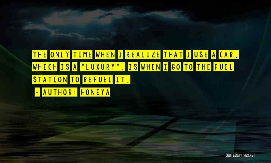 Honeya Quotes: The Only Time When I Realize That I Use A Car, Which Is A Luxury, Is When I Go To