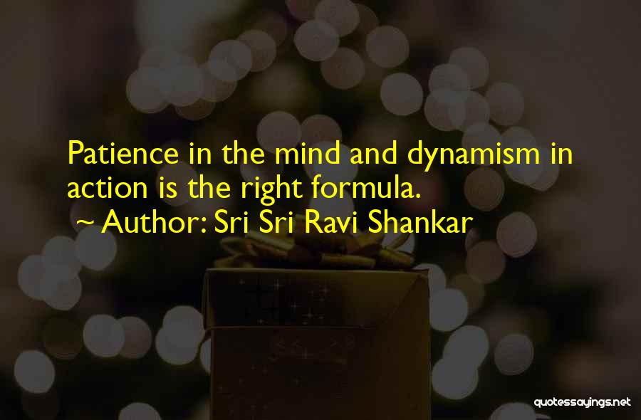 Sri Sri Ravi Shankar Quotes: Patience In The Mind And Dynamism In Action Is The Right Formula.