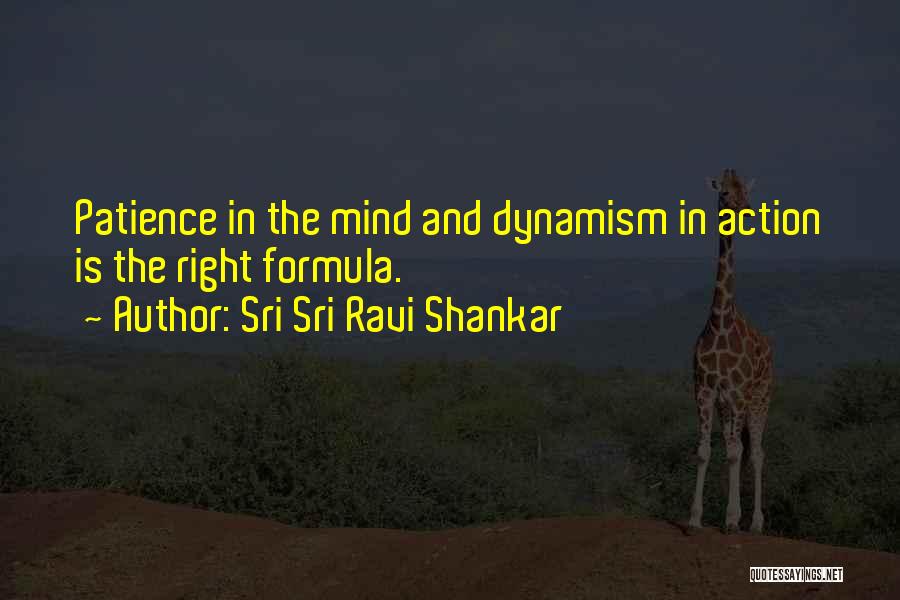 Sri Sri Ravi Shankar Quotes: Patience In The Mind And Dynamism In Action Is The Right Formula.