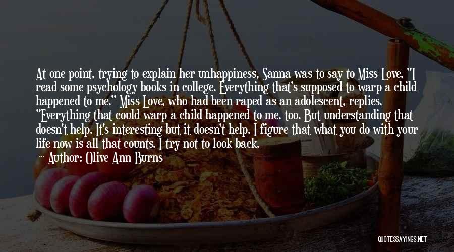 Olive Ann Burns Quotes: At One Point, Trying To Explain Her Unhappiness, Sanna Was To Say To Miss Love, I Read Some Psychology Books