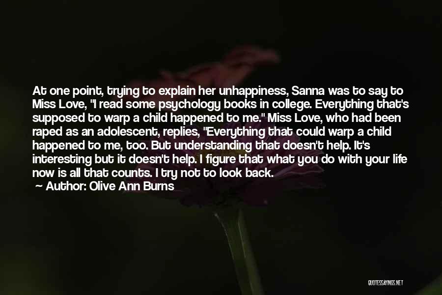 Olive Ann Burns Quotes: At One Point, Trying To Explain Her Unhappiness, Sanna Was To Say To Miss Love, I Read Some Psychology Books