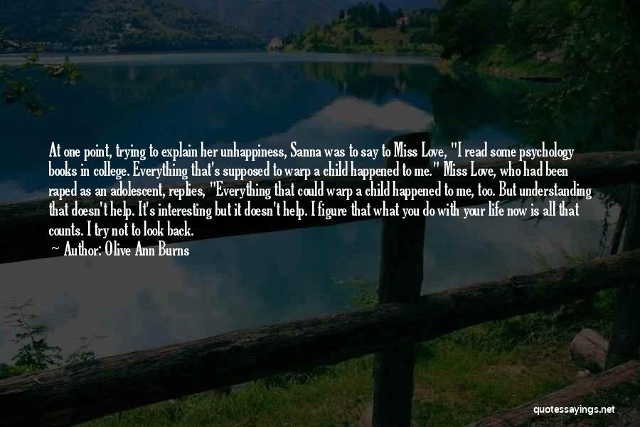 Olive Ann Burns Quotes: At One Point, Trying To Explain Her Unhappiness, Sanna Was To Say To Miss Love, I Read Some Psychology Books