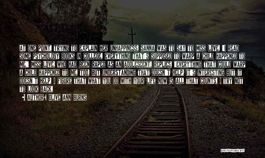 Olive Ann Burns Quotes: At One Point, Trying To Explain Her Unhappiness, Sanna Was To Say To Miss Love, I Read Some Psychology Books