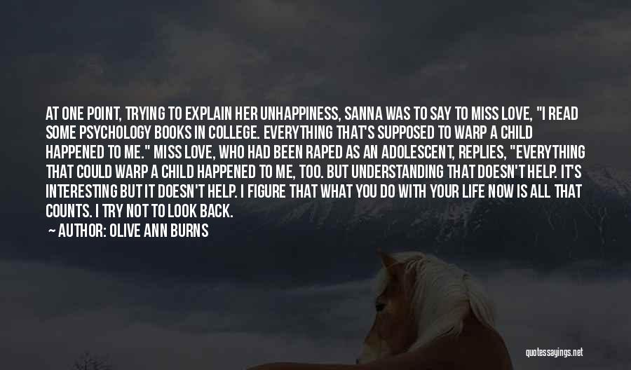 Olive Ann Burns Quotes: At One Point, Trying To Explain Her Unhappiness, Sanna Was To Say To Miss Love, I Read Some Psychology Books