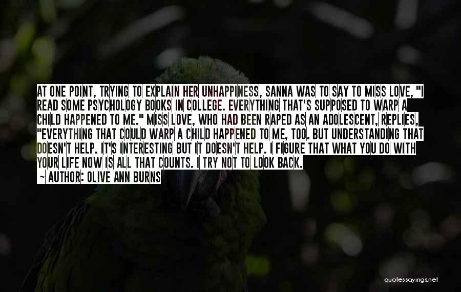 Olive Ann Burns Quotes: At One Point, Trying To Explain Her Unhappiness, Sanna Was To Say To Miss Love, I Read Some Psychology Books