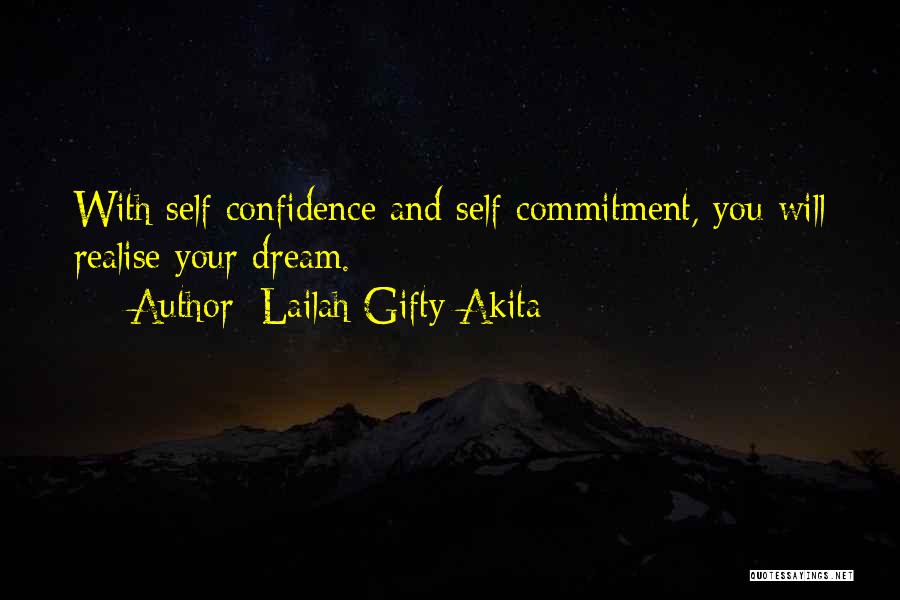 Lailah Gifty Akita Quotes: With Self-confidence And Self-commitment, You Will Realise Your Dream.